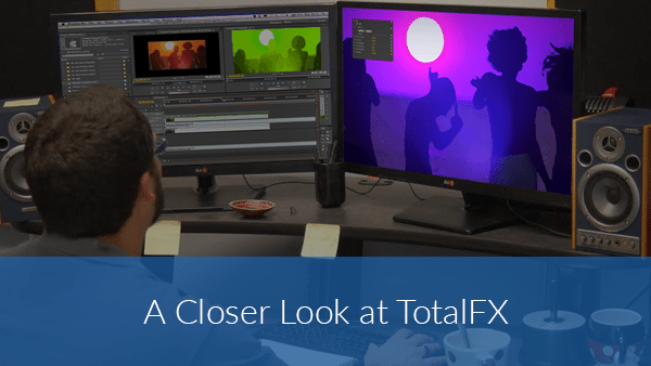 A closer look at TotalFX video editing plugins