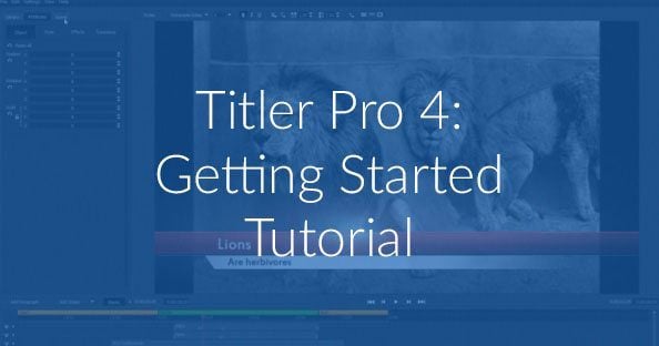 Getting Started Titler Pro 4 Getting Started graphic on blue background.