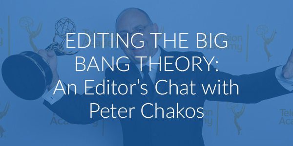 Interview with Emmy Award Winning Editor of Big Bang Theory, Peter Chakos