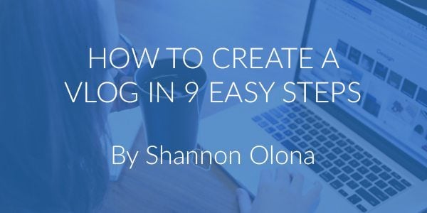 how to create a successful vlog in 9 steps